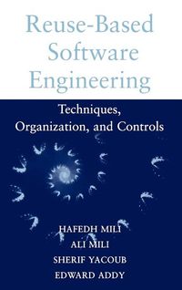 Reuse-Based Software Engineering: Techniques, Organizations, and Controls; Hafedh Mili, Ali Mili, Sherif Yacoub, Edward Addy; 2002