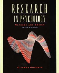 Research in Psychology: Methods and Design; C. James Goodwin; 2001