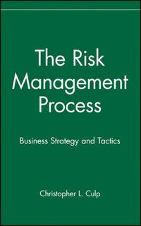 The Risk Management Process: Business Strategy and Tactics; Christopher L. Culp; 2001