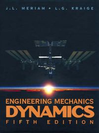 Engineering Mechanics  , Volume 2, Dynamics; J. L. Meriam; 2002