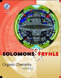 Organic Chemistry with CDROM; T. W. Graham Solomons, Craig B. Fryhle; 2004