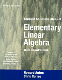 Elementary Linear Algebra with Applications, Student Solutions Manual, 9th; Howard A. Anton, Chris Rorres; 2006