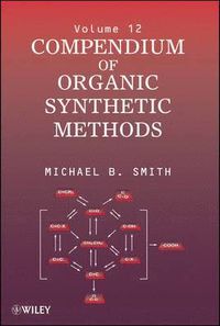 Compendium of Organic Synthetic Methods, Volume 12,; Michael B. Smith; 2009