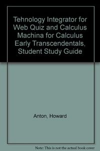 Tehnology Integrator for Web Quiz and Calculus Machina for Calculus Early T; Howard A. Anton; 2003