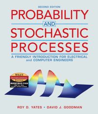 Probability and Stochastic Processes A Friendly Introduction for Electrical and Computer Engineers; Roy D. Yates, David J. Goodman; 2014