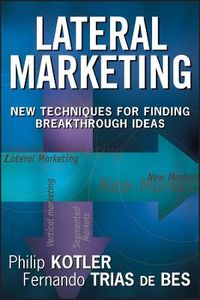 Lateral Marketing: New Techniques for Finding Breakthrough Ideas; Philip Kotler, Fernando Trias de Bes; 2003