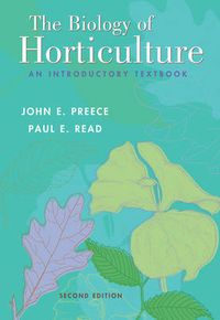 The Biology of Horticulture: An Introductory Textbook; John E. Preece, Paul E. Read; 2004