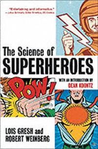 The Science of Superheroes; Lois H. Gresh, Robert Weinberg; 2003