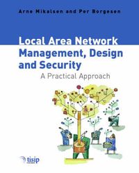 Local Area Network Management, Design and Security: A Practical Approach; Arne Mikalsen, Per Borgesen; 2002
