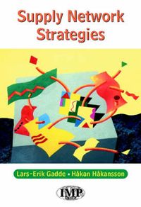 Supply Network Strategies; Lars-Erik Gadde, Håkan Håkansson; 2001