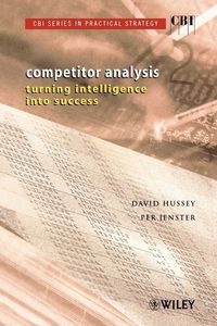 CBI Series in Practical Strategy, Competitor Analysis: Turning Intelligence; David Hussey, Per Jenster; 2000