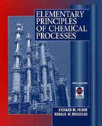 Elementary Principles of Chemical Processes; Richard M. Felder, Ronald W. Rousseau; 1999