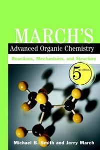 March's Advanced Organic Chemistry: Reactions, Mechanisms, and Structure, 5; Michael B. Smith, Jerry March; 2001