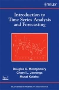 Introduction to Time Series Analysis and Forecasting; Douglas C. Montgomery, Cheryl L. Jennings, Murat Kulahci; 2008