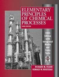 Elementary Principles of Chemical Processes, 3rd Update Edition; Richard M. Felder, Ronald W. Rousseau; 2004