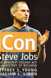 iCon Steve Jobs: The Greatest Second Act in the History of Business; Jeffrey S. Young, William L.Simon; 2005