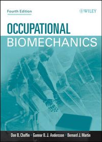 Occupational Biomechanics; Donald B. Chaffin, Gunnar B. J. Andersson, Bernar Martin; 2006