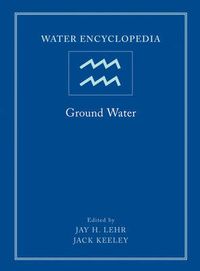 Water Encyclopedia: Ground Water; Editor:Jay H. Lehr; 2005