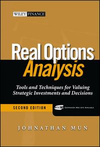 Real Options Analysis: Tools and Techniques for Valuing Strategic Investmen; Johnathan Mun; 2005