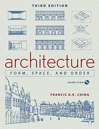 Architecture: Form, Space, & Order; Francis D. K. Ching; 2007