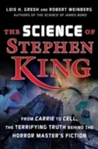 The Science of Stephen King: From Carrie to Cell, The Terrifying Truth Behi; Lois H. Gresh, Robert Weinberg; 2007