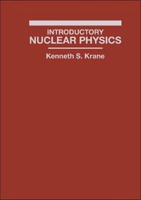 Introductory Nuclear Physics; Kenneth S. Krane; 1987