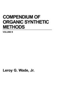 Compendium of Organic Synthetic Methods, Volume 5; Michael B. Smith; 1984