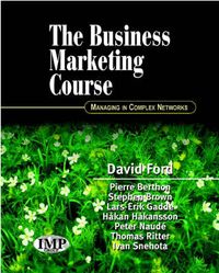 The Business Marketing Course: Managing in Complex Networks; David Ford, Pierre Berthon, Stephen J. Brown, Lar Gadde; 2002
