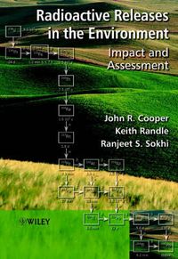 Radioactive Releases in the Environment: Impact and Assessment; John R. Cooper; 2003