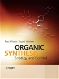 Organic Synthesis: Strategy and Control; Paul Wyatt, Stuart Warren; 2007