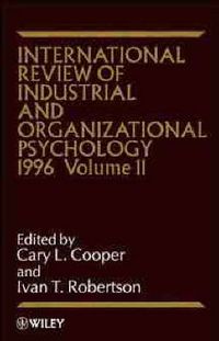 International Review of Industrial and Organizational Psychology, Volume 11; Cary L. Cooper; 1996