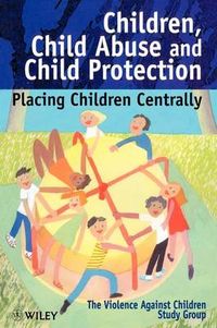 Children, child abuse and child protection - placing children centrally; Violence Against Children Study Group; 1999