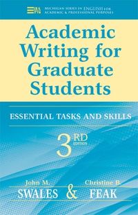 Academic Writing for Graduate Students; John M. Swales, Christine B. Feak; 2012