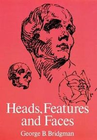 Heads, Features and Faces; George B Bridgman; 2000
