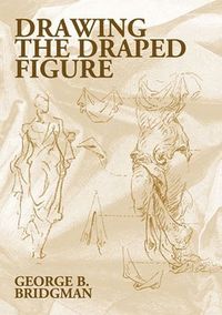 Drawing the Draped Figure; George B. Bridgman; 2001