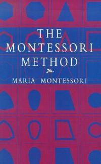 The Montessori Method; Maria Montessori; 2002