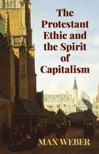 The Protestant Ethic and the Spirit; Max Weber; 2003