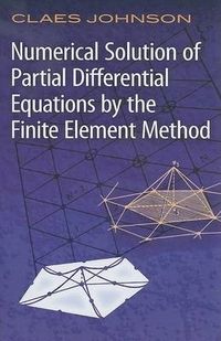 Numerical Solution of Partial Differential Equations by the Finite Element Method; Claes Johnson; 2009