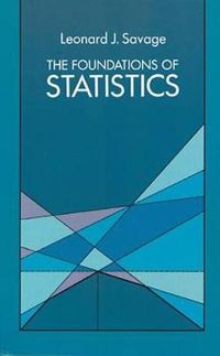 The Foundations of Statistics; Leonard J Savage; 2003