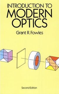 Introduction to Modern Optics; Grant R Fowles, V N Malozemov; 2003