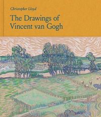 The Drawings of Vincent van Gogh; Christopher Lloyd; 2023