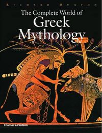 The Complete World of Greek Mythology; Richard Buxton; 2004