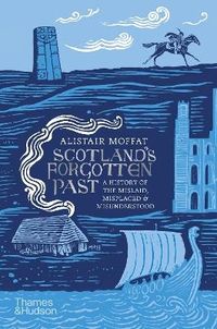 Scotland's Forgotten Past; Alistair Moffat; 2023