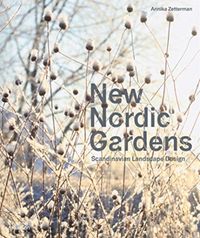 New Nordic Gardens - Scandinavian Landscape Design; Annika Zetterman; 2021