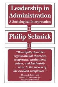 Leadership in Administration; Philip Selznick; 1992