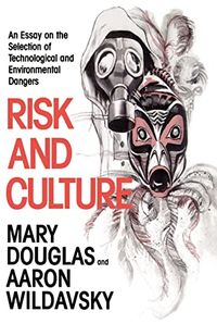 Risk and Culture; Mary Douglas, Aaron Wildavsky; 1983