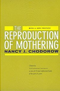 Reproduction of Mothering; Nancy J. Chodorow; 1999