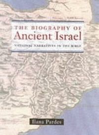 Biography of ancient israel - national narratives in the bible; Ilana Pardes; 2002