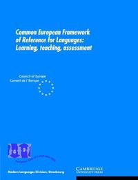 Common European Framework of Reference for Languages; Council of Europe. Council for Cultural Co-operation. Education Committee. Modern Languages Division; 2001