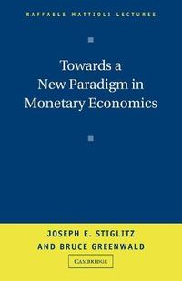 Towards a New Paradigm in Monetary Economics; Joseph Stiglitz; 2003
